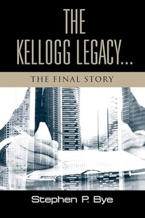 the kellogg legacy the final story 1st edition stephen p bye 1959623796, 978-1959623793