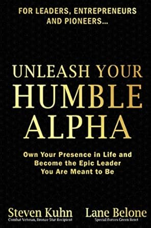 unleash your humble alpha own your presence in life and become the epic leader you are meant to be 1st