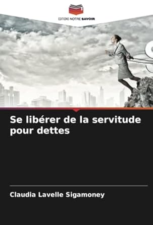 se liberer de la servitude pour dettes 1st edition claudia lavelle sigamoney 6205266385, 978-6205266380