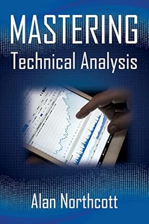 mastering technical analysis strategies and tactics for trading the financial markets 1st edition alan