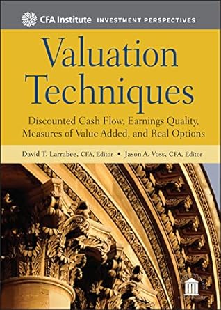 valuation techniques discounted cash flow earnings quality measures of value added and real options 1st