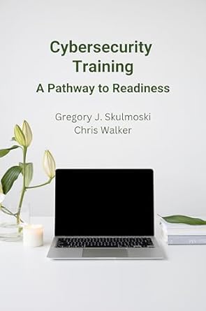 cybersecurity training a pathway to readiness 1st edition gregory j skulmoski ,chris walker 1637425538,