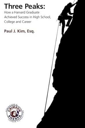 three peaks how a harvard graduate achieved success in high school college and career 1st edition paul j kim