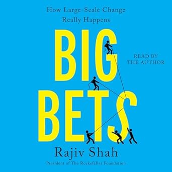 big bets how large scale change really happens 1st edition rajiv shah 1797165542, 978-1797165547