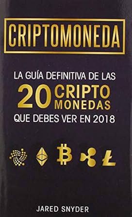 criptomonedas la guia definitiva de las 20 criptomonedas que debes ver en 2018 1st edition jared snyder
