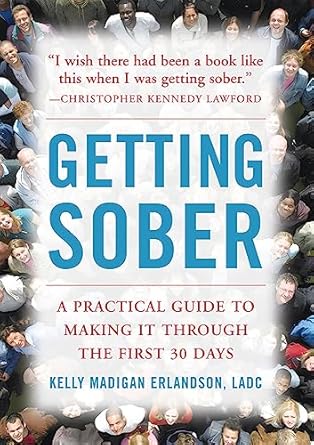 getting sober a practical guide to making it through the first 30 days 1st edition kelly madigan erlandson