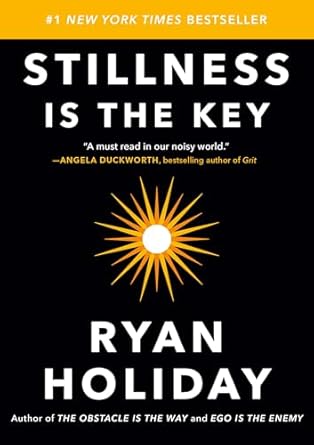 stillness is the key 1st edition ryan holiday 0525538585, 978-0525538585