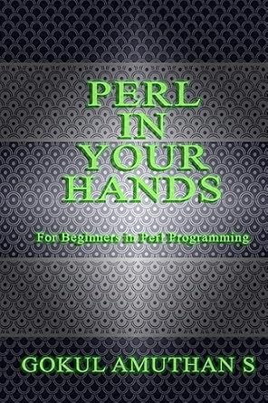 perl in your hands for beginners in perl programming 1st edition gokul amuthan s 1530959632, 978-1530959631