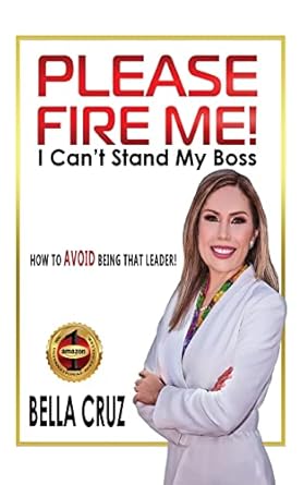 please fire me i cant stand my boss how to avoid being that leader 1st edition bella cruz 0986298352,