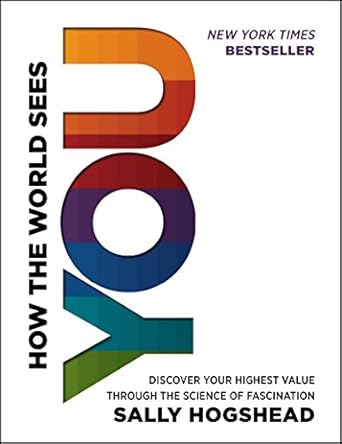 how the world sees you discover your highest value through the science of fascination 1st edition sally