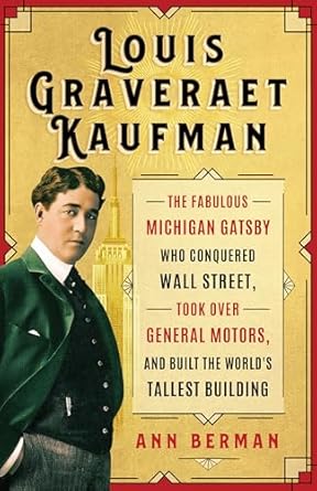 louis graveraet kaufman the fabulous michigan gatsby who conquered wall street took over general motors and