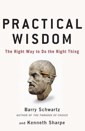 practical wisdom 1st edition barry schwartz ,kenneth sharpe 1594487839, 978-1594487835