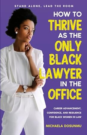 how to thrive as the only black lawyer in the office 1st edition michaela dosunmu 1967891230, 978-1967891238