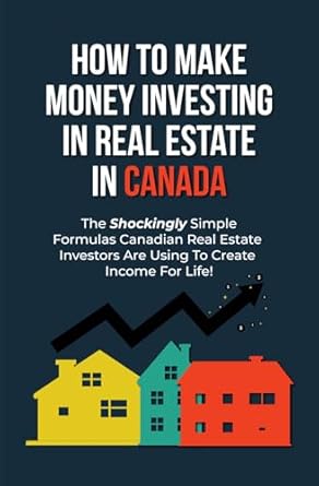 the canadian real estate investing blueprint the exact strategies canadians have used to buy and profit from