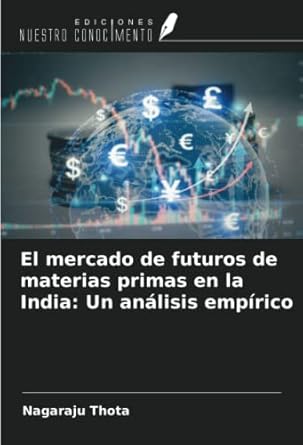 el mercado de futuros de materias primas en la india un analisis empirico 1st edition nagaraju thota