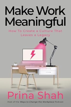 make work meaningful how to create a culture that leaves a legacy 1st edition ms prina shah ,dave foxall