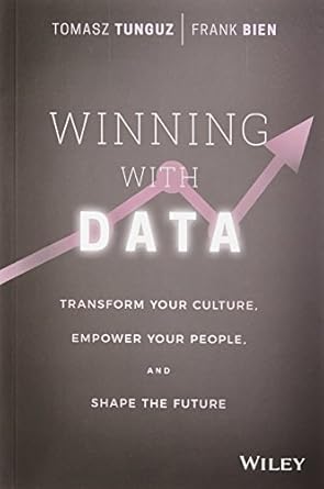 winning with data transform your culture empower your people and shape the future 1st edition tomasz tunguz