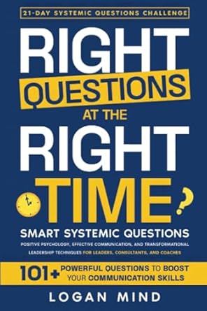 right questions at the right time smart systemic questions positive psychology effective communication and