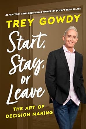 start stay or leave the art of decision making 1st edition trey gowdy 0593240979, 978-0593240977