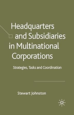 headquarters and subsidiaries in multinational corporations strategies tasks and coordination 1st edition s