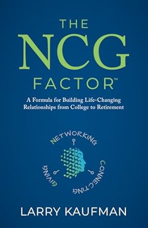 the ncg factor a formula for building life changing relationships from college to retirement 1st edition