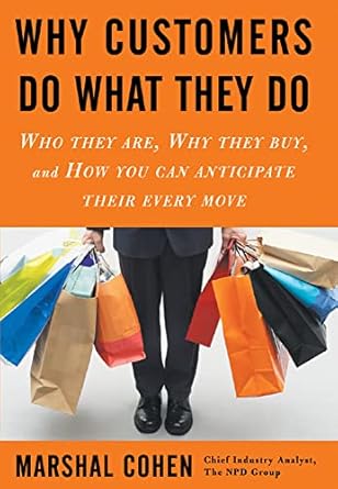 why customers do what they do who they are why they buy and how you can anticipate their every move 1st
