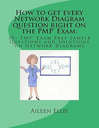 how to get every network diagram question right on the pmp exam 50+ pmp exam prep sample questions and