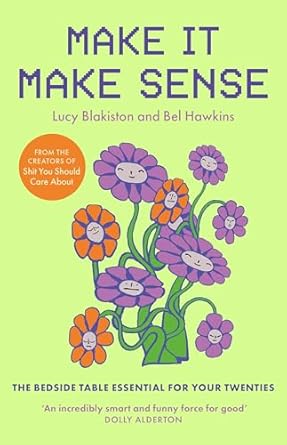 make it make sense from shit you should care abouts lucy blakiston and bel hawkins 1st edition lucy blakiston