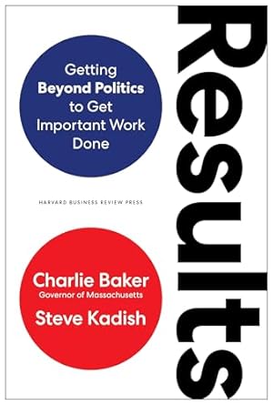 results getting beyond politics to get important work done 1st edition charlie baker ,steve kadish