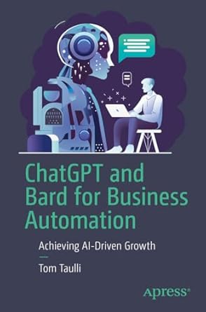 chatgpt and bard for business automation achieving ai driven growth 1st edition tom taulli 1484298519,