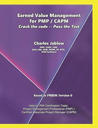 earned value management for pmp / capm crack the code pass the test 1st edition charles jablow 1701523175,