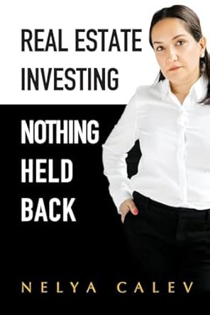 real estate investing nothing held back 1st edition nelya calev 1736261746, 978-1736261743