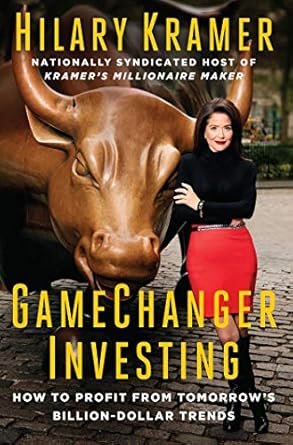 gamechanger investing how to profit from tomorrows billion dollar trends 1st edition hilary kramer