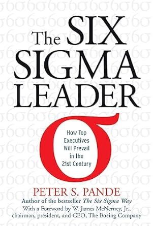 the six sigma leader how top executives will prevail in the 21st century 1st edition peter s pande