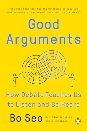 good arguments how debate teaches us to listen and be heard 1st edition bo seo 0593299531, 978-0593299531