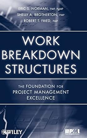 work breakdown structures the foundation for project management excellence 1st edition eric s norman ,shelly