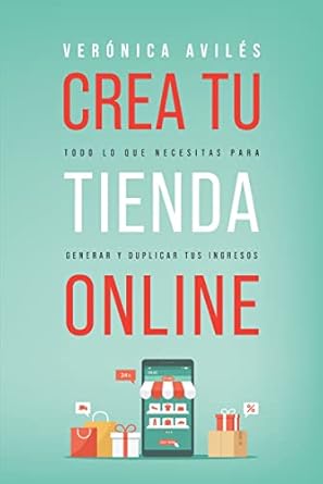 crea tu tienda online todo lo que necesitas para generar y duplicar tus ingresos 1st edition veronica aviles