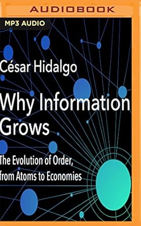 why information grows 1st edition cesar hidalgo ,stephen hoye 1536619086, 978-1536619089