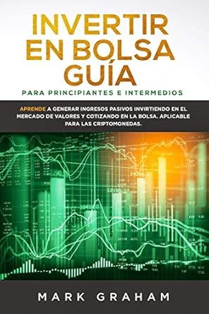 invertir en bolsa guia para principiantes e intermedios aprende a generar ingresos pasivos invirtiendo en el
