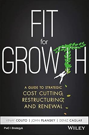fit for growth a guide to strategic cost cutting restructuring and renewal 1st edition vinay couto ,john