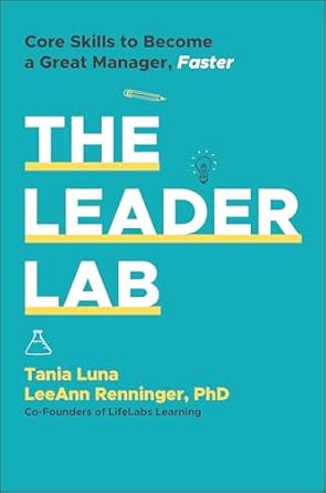 the leader lab core skills to become a great manager faster 1st edition tania luna ,leeann renninger
