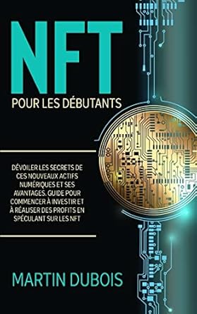 nft pour les debutants devoiler les secrets de ces nouveaux actifs numeriques et ses avantages guide pour
