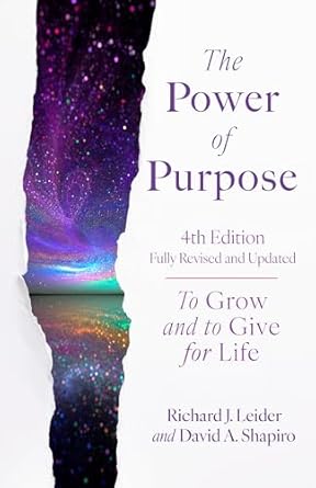 the power of purpose to grow and to give for life 1st edition richard j leider ,david a shapiro 152300696x,