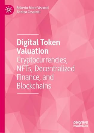 digital token valuation cryptocurrencies nfts decentralized finance and blockchains 1st edition roberto moro