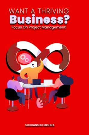 want a thriving business focus on project management 1st edition sudhanshu mishra 4279032890, 978-4279032894