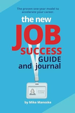 the new job success guide and journal the proven one year model to accelerate your career 1st edition mike