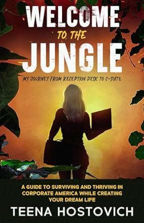 welcome to the jungle a guide to surviving and thriving in corporate america and creating your dream life