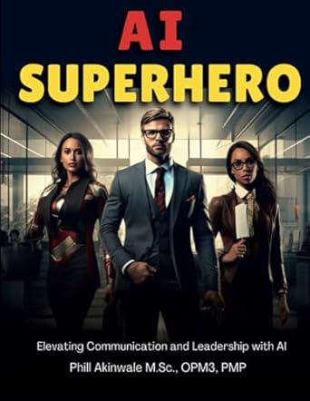 ai superhero elevating communication and leadership with ai 1st edition phill akinwale 1934579386,