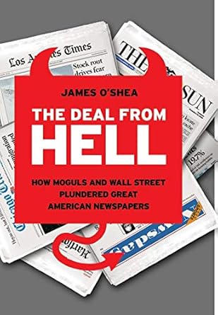the deal from hell how moguls and wall street plundered great american newspapers 1st edition james o'shea