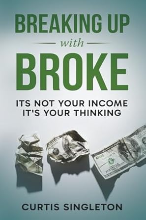 breaking up with broke its not your income its your mindset 1st edition curtis singleton ,carrie casey